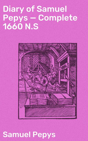Diary of Samuel Pepys — Complete 1660 N.S