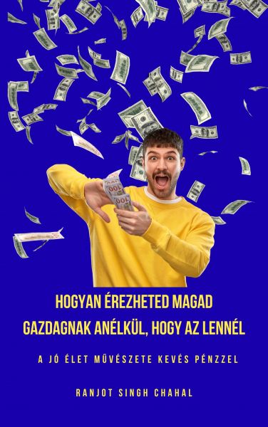 Hogyan érezheted Magad Gazdagnak anélkül, Hogy Az Lennél