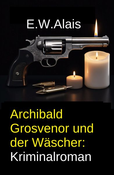 Archibald Grosvenor und der Wäscher: Kriminalroman
