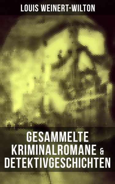 Gesammelte Kriminalromane & Detektivgeschichten