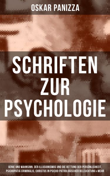 Schriften zur Psychologie: Genie und Wahnsinn, Der Illusionismus und die Rettung der Persönlichkeit,