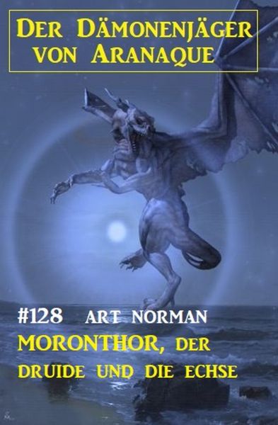 Moronthor, der Druide und die Echse: Der Dämonenjäger von Aranaque 128