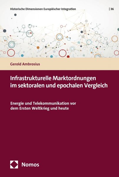 Infrastrukturelle Marktordnungen im sektoralen und epochalen Vergleich
