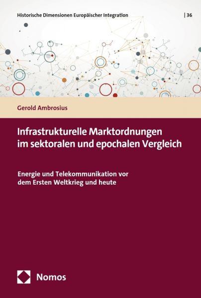 Infrastrukturelle Marktordnungen im sektoralen und epochalen Vergleich