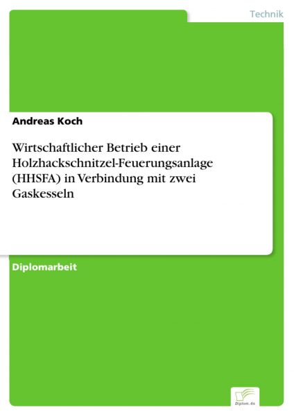 Wirtschaftlicher Betrieb einer Holzhackschnitzel-Feuerungsanlage (HHSFA) in Verbindung mit zwei Gask