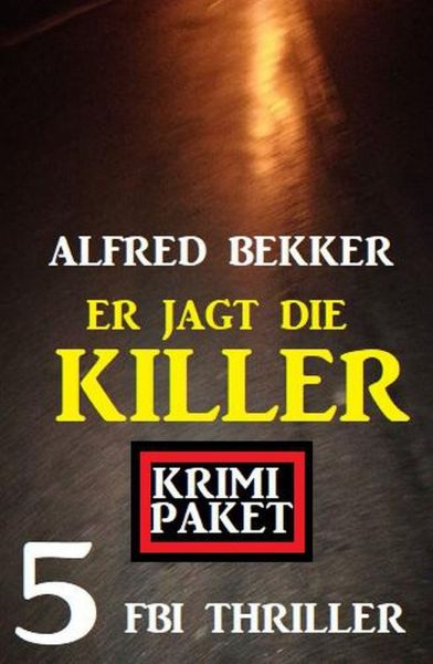 Er jagt die Killer: Krimi Paket 5 FBI Thriller