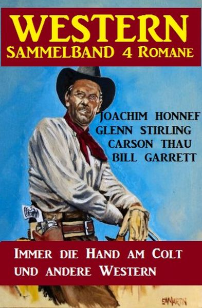 Western Sammelband 4 Romane: Immer die Hand am Colt und andere Western