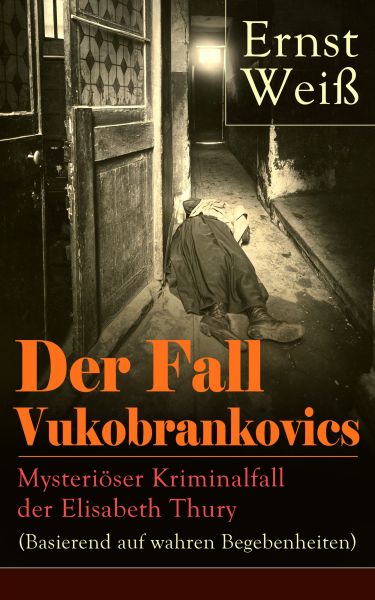 Der Fall Vukobrankovics: Mysteriöser Kriminalfall der Elisabeth Thury (Basierend auf wahren Begebenh