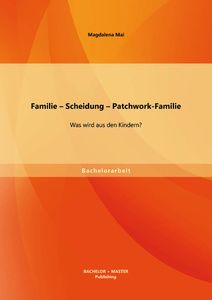 Familie – Scheidung – Patchwork-Familie: Was wird aus den Kindern?
