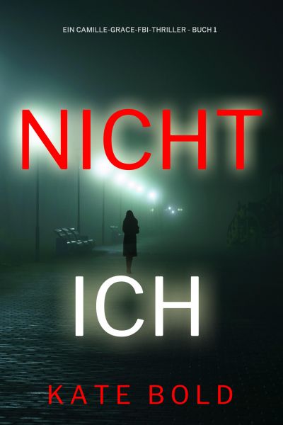 Nicht ich (Ein Camille-Grace-FBI-Thriller - Buch 1)