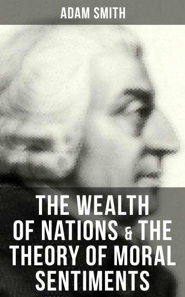 The Wealth of Nations & The Theory of Moral Sentiments