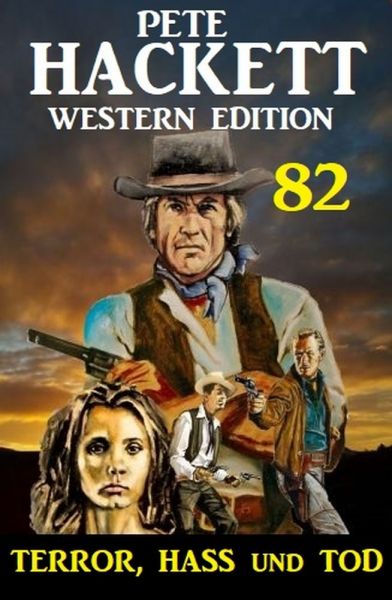 Terror, Hass und Tod: Pete Hackett Western Edition 82