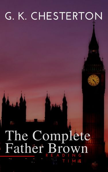 Father Brown (Complete Collection): 53 Murder Mysteries: The Scandal of Father Brown, The Donnington