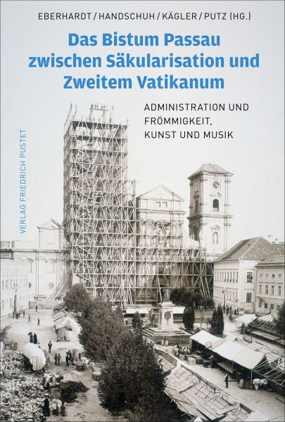 Das Bistum Passau zwischen Säkularisation und Zweitem Vatikanum