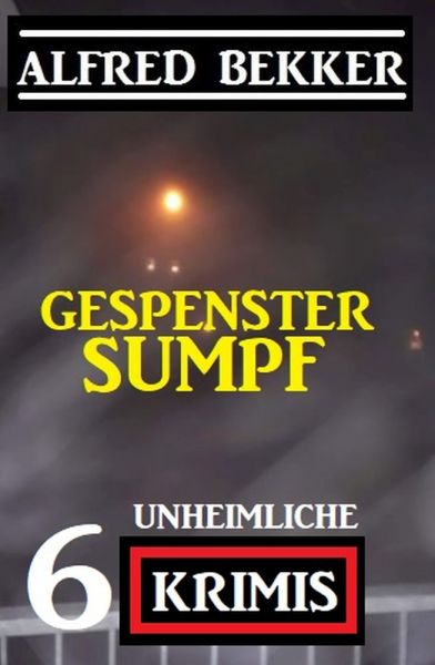 Gespenstersumpf: 6 unheimliche Krimis