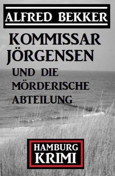 Kommissar Jörgensen und die mörderische Abteilung: Kommissar Jörgensen Hamburg Krimi