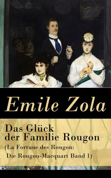 Das Glück der Familie Rougon (La Fortune des Rougon: Die Rougon-Macquart Band 1)