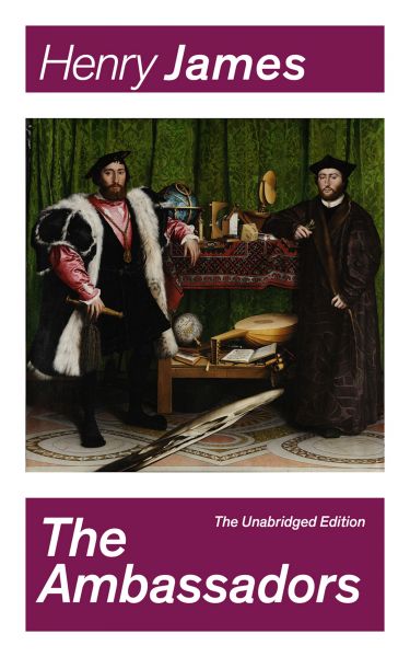 The Ambassadors (The Unabridged Edition)