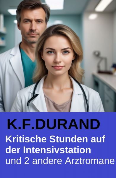 Kritische Stunden auf der Intensivstation und 2 andere Arztromane