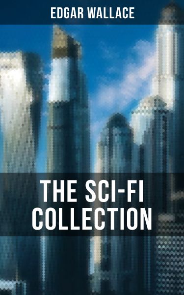 THE SCI-FI COLLECTION OF EDGAR WALLACE
