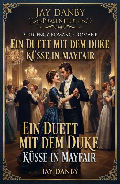 2 Regency Romance Romane: Ein Duett mit dem Duke / Küsse in Mayfair