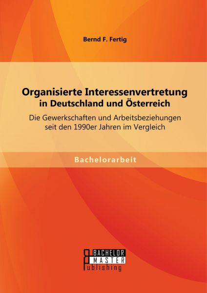 Organisierte Interessenvertretung in Deutschland und Österreich: Die Gewerkschaften und Arbeitsbezie