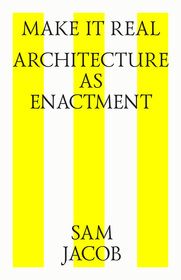 Make it real. Architecture as enactment