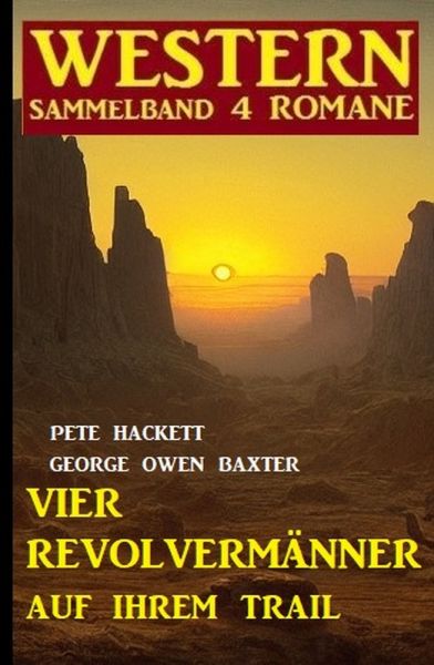 Vier Revolvermänner auf ihrem Trail: Western Sammelband 4 Romane