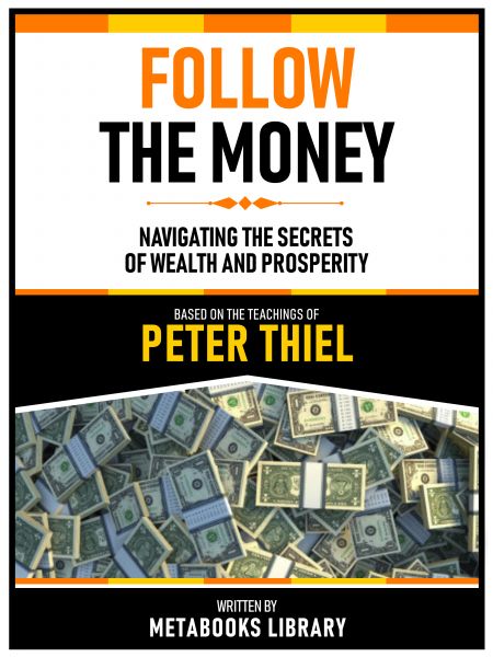 Follow The Money - Based On The Teachings Of Peter Thiel