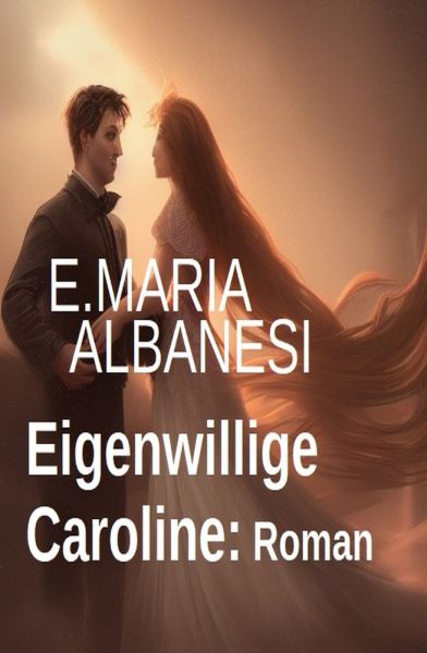 Eigenwillige Caroline: Roman