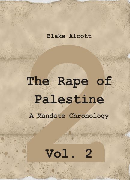 The Rape of Palestine: A Mandate Chronology - Vol. 2