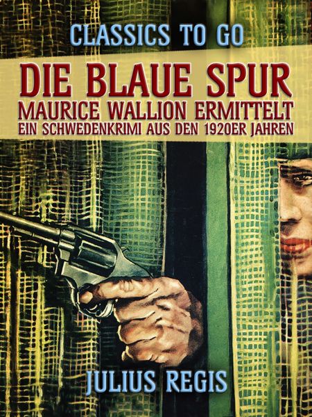 Die blaue Spur: Maurice Wallion ermittelt. Ein Schwedenkrimi aus den 1920er Jahren