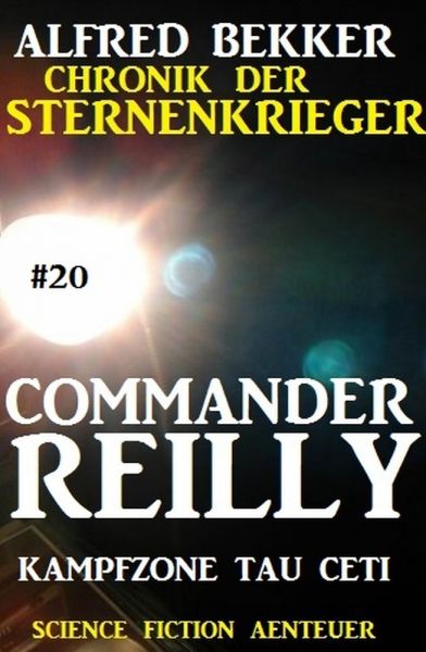 Commander Reilly #20: Kampfzone Tau Ceti: Chronik der Sternenkrieger