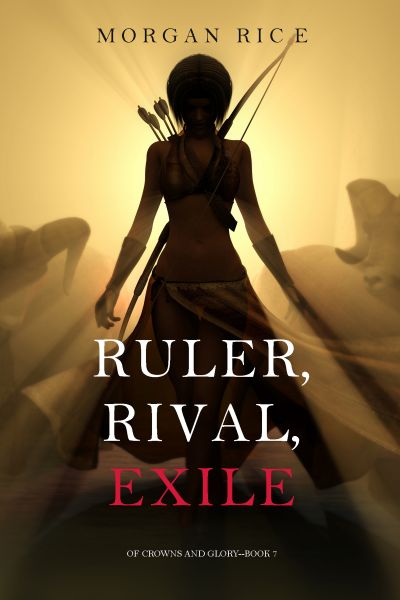 Ruler, Rival, Exile (Of Crowns and Glory—Book 7)