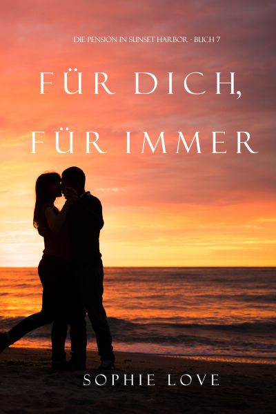 Für Dich für Immer (Die Pension in Sunset Harbor — Band 7)