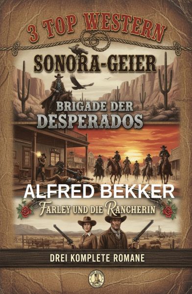 3 Top Western: Sonora-Geier / Brigade der Desperados / Farley und die Rancherin