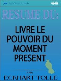 Résumé Du Livre Le Pouvoir Du Moment Présent Par Eckhart Tolle