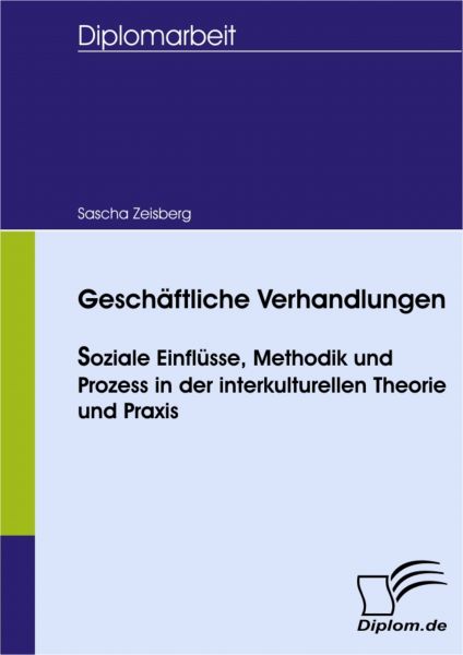 Geschäftliche Verhandlungen - soziale Einflüsse, Methodik und Prozess in der interkulturellen Theori