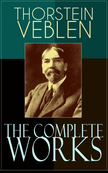 The Complete Works of Thorstein Veblen