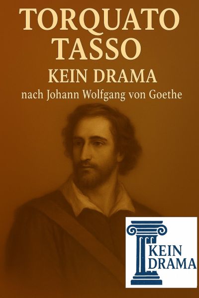 Torquato Tasso - Kein Drama nach Johann Wolfgang von Goethe