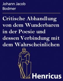 Critische Abhandlung von dem Wunderbaren in der Poesie und dessen Verbindung mit dem Wahrscheinliche