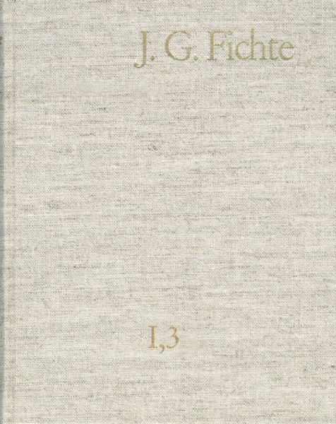 Johann Gottlieb Fichte: Gesamtausgabe / Reihe I: Werke. Band 3: Werke 1794-1796