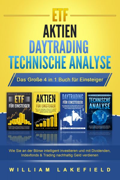 ETF | AKTIEN | DAYTRADING | TECHNISCHE ANALYSE - Das Große 4 in 1 Buch für Einsteiger: Wie Sie an de