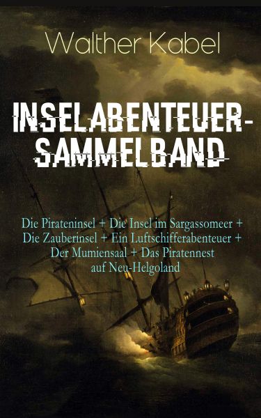 Inselabenteuer-Sammelband: Die Pirateninsel + Die Insel im Sargassomeer + Die Zauberinsel + Ein Luf