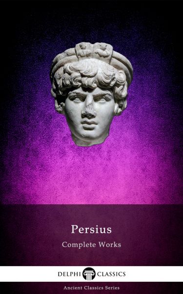 Delphi Complete Works of Persius (Illustrated)
