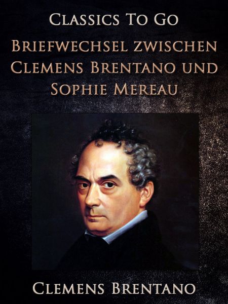 Briefwechsel zwischen Clemens Brentano und Sophie Mereau