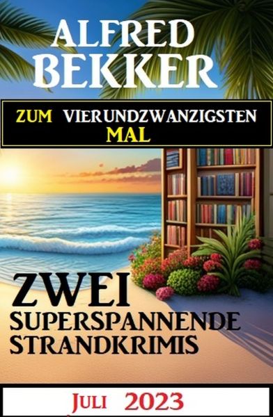 Zum vierundzwanzigsten Mal zwei superspannende Strandkrimis Juli 2023