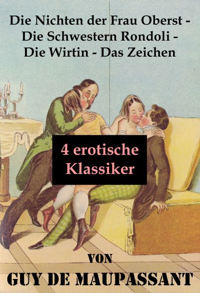 Die Nichten der Frau Oberst - Die Schwestern Rondoli - Die Wirtin - Das Zeichen (4 erotische Klassik