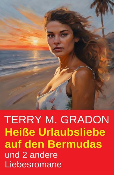 Heiße Urlaubsliebe auf den Bermudas und 2 andere Liebesromane