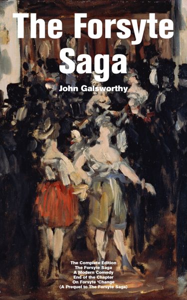 The Forsyte Saga - The Complete Edition: The Forsyte Saga + A Modern Comedy + End of the Chapter + O